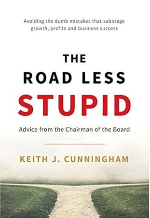 The Road Less Stupid by Keith Cunningham